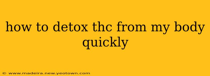 how to detox thc from my body quickly