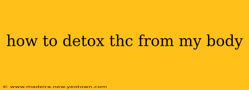 how to detox thc from my body