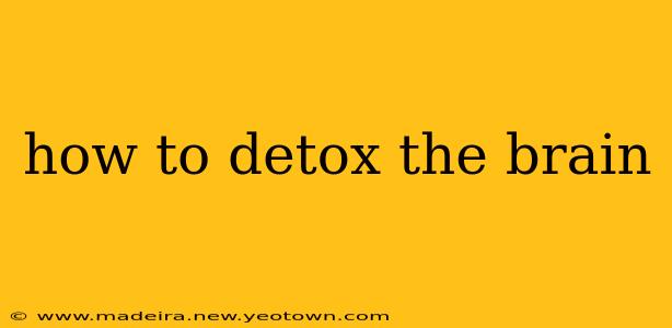 how to detox the brain