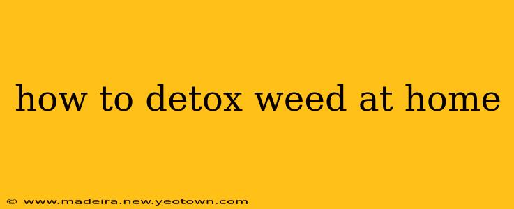 how to detox weed at home
