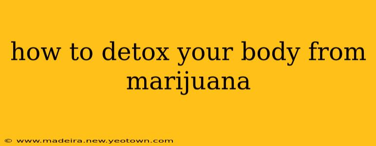 how to detox your body from marijuana