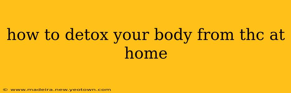 how to detox your body from thc at home