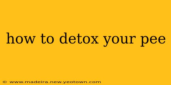 how to detox your pee