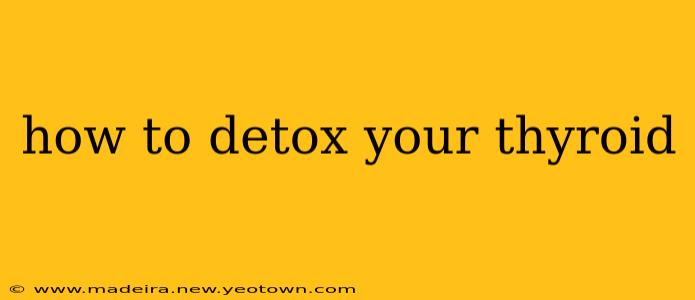 how to detox your thyroid