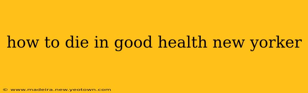 how to die in good health new yorker