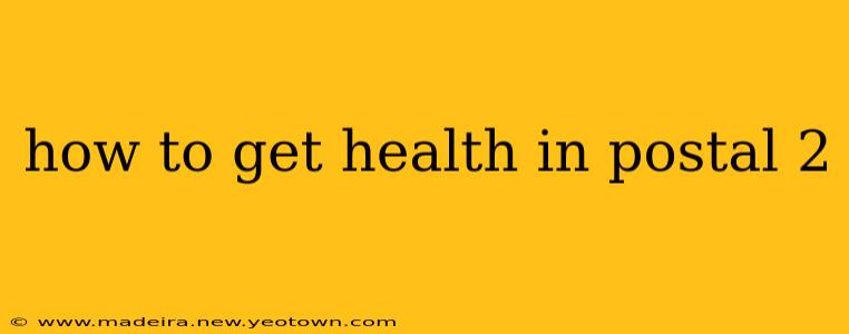 how to get health in postal 2