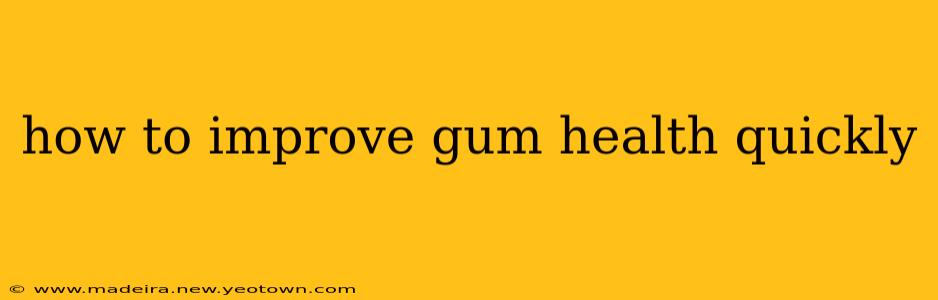 how to improve gum health quickly