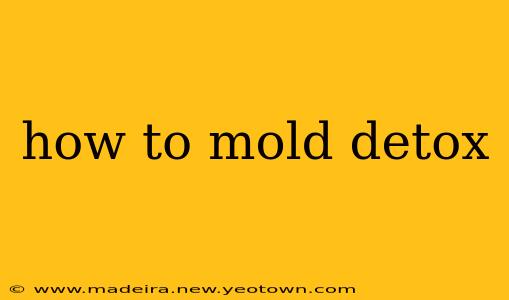 how to mold detox