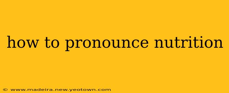 how to pronounce nutrition