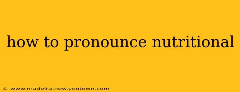 how to pronounce nutritional