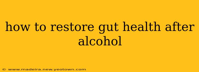 how to restore gut health after alcohol