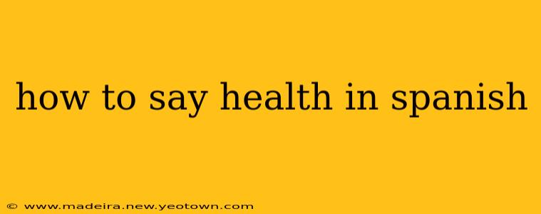 how to say health in spanish