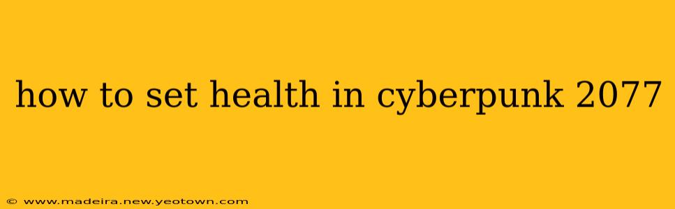 how to set health in cyberpunk 2077