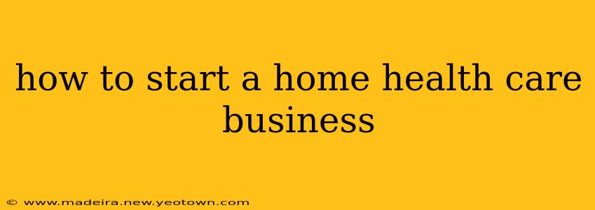 how to start a home health care business