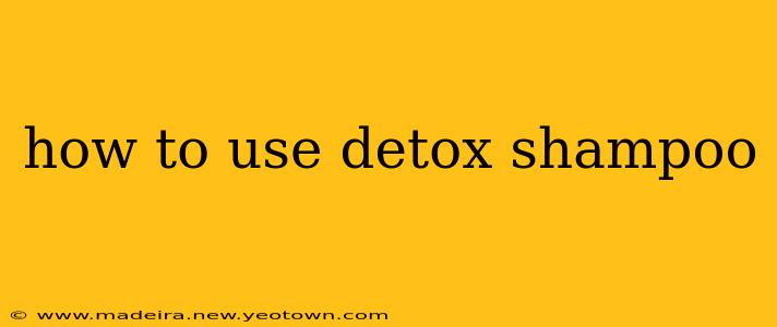 how to use detox shampoo