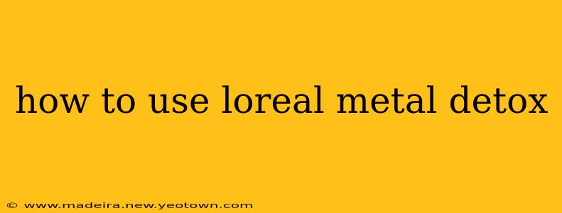 how to use loreal metal detox