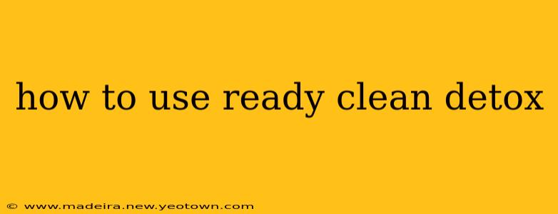 how to use ready clean detox