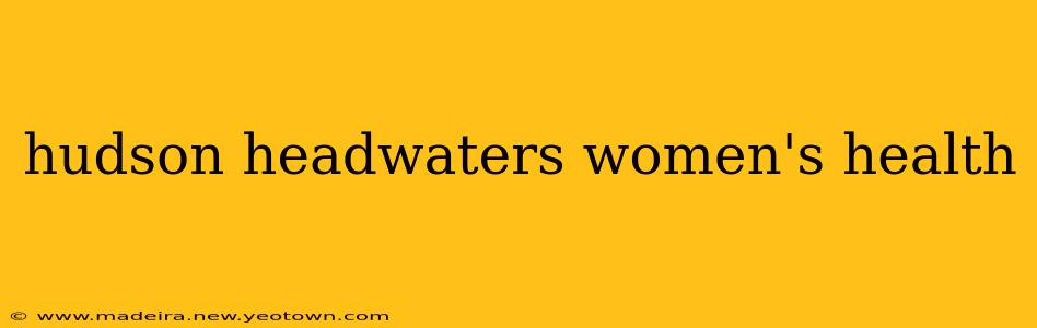 hudson headwaters women's health
