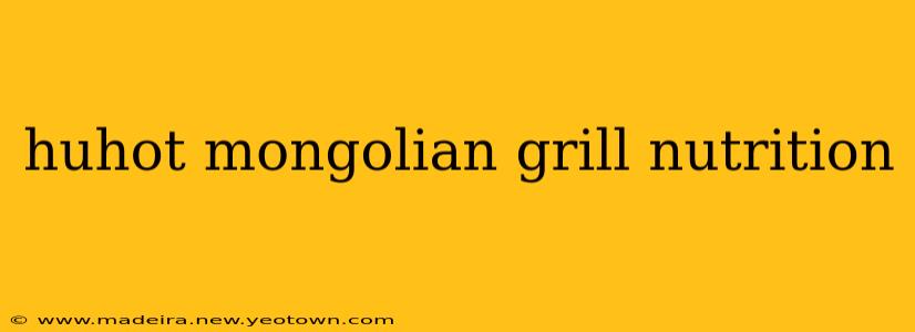 huhot mongolian grill nutrition
