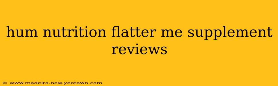 hum nutrition flatter me supplement reviews