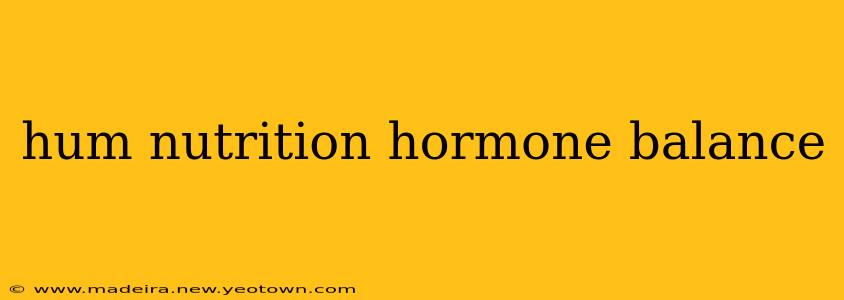 hum nutrition hormone balance