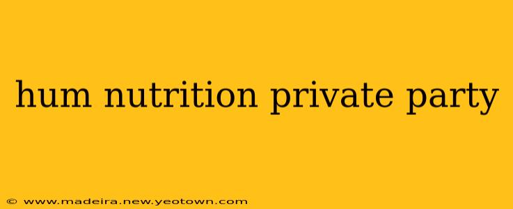 hum nutrition private party
