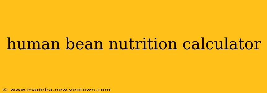 human bean nutrition calculator