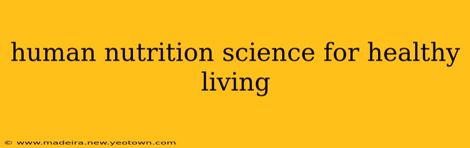 human nutrition science for healthy living