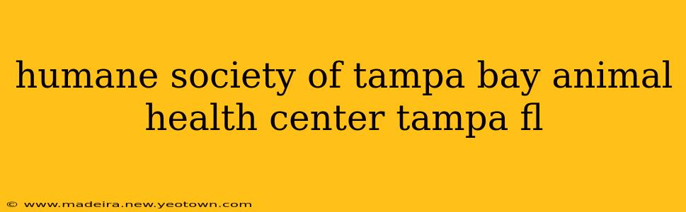 humane society of tampa bay animal health center tampa fl