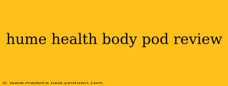 hume health body pod review