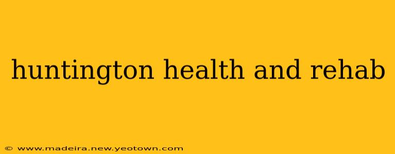 huntington health and rehab