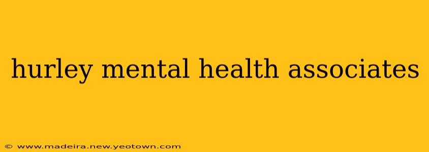 hurley mental health associates