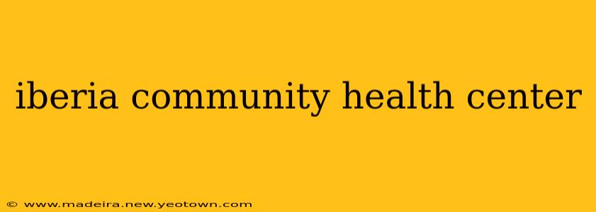 iberia community health center