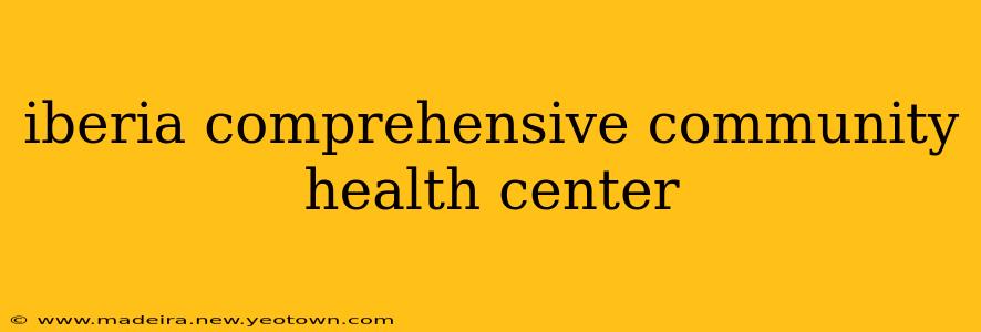 iberia comprehensive community health center