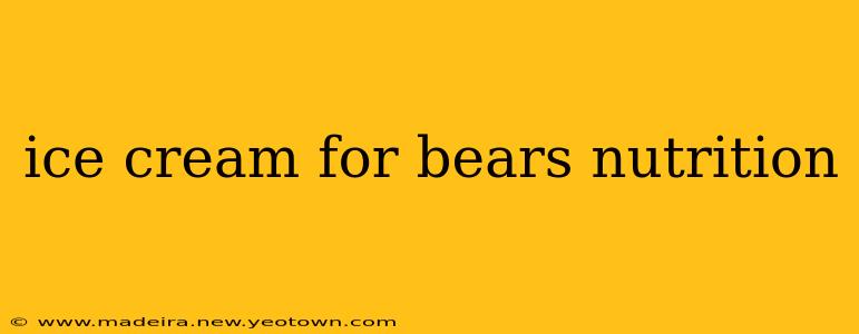 ice cream for bears nutrition