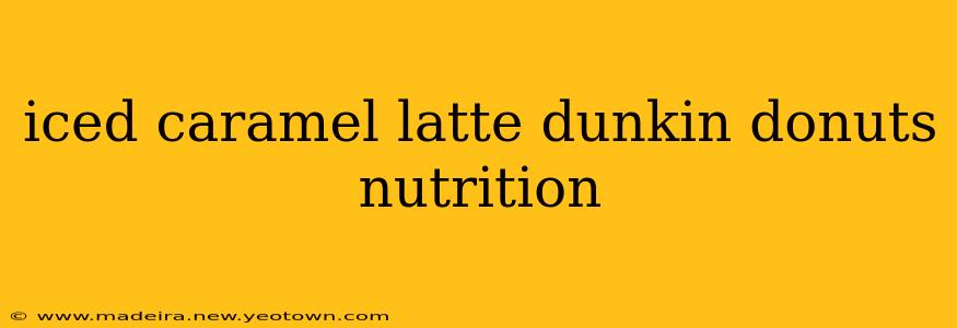 iced caramel latte dunkin donuts nutrition