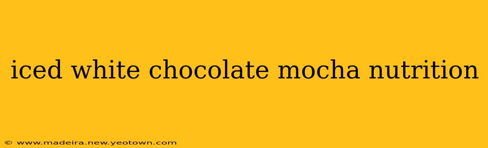 iced white chocolate mocha nutrition