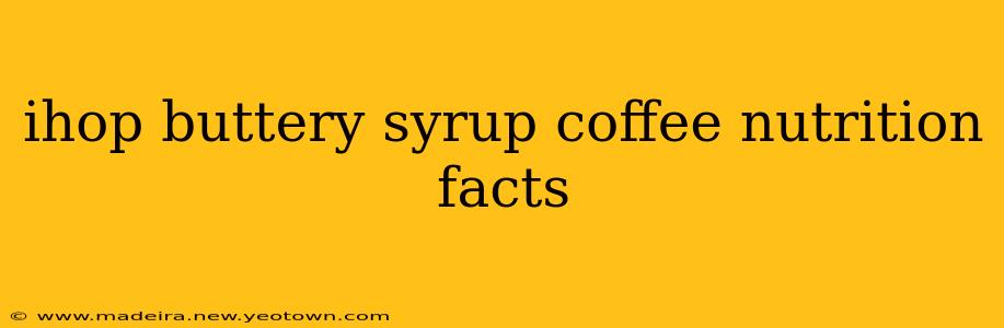 ihop buttery syrup coffee nutrition facts