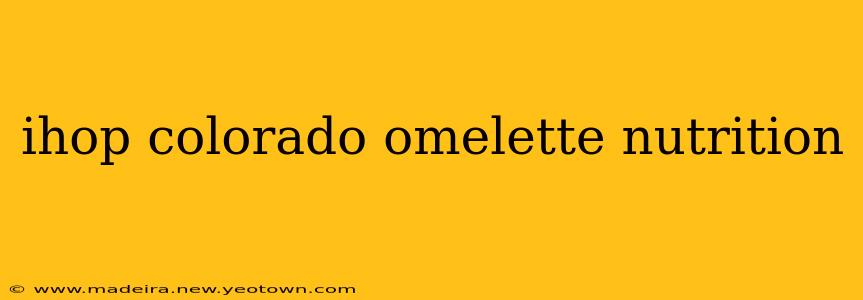 ihop colorado omelette nutrition
