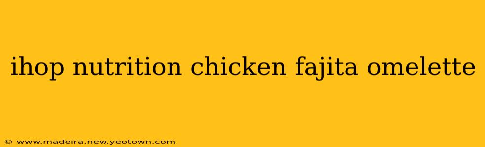 ihop nutrition chicken fajita omelette