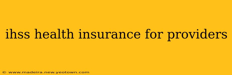 ihss health insurance for providers