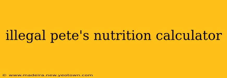 illegal pete's nutrition calculator
