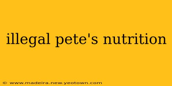 illegal pete's nutrition
