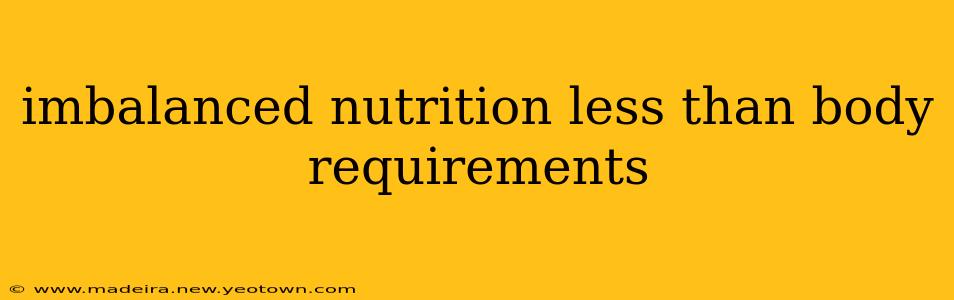 imbalanced nutrition less than body requirements