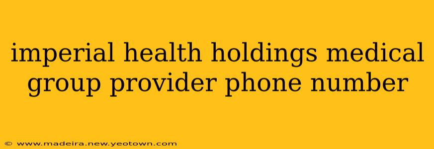 imperial health holdings medical group provider phone number