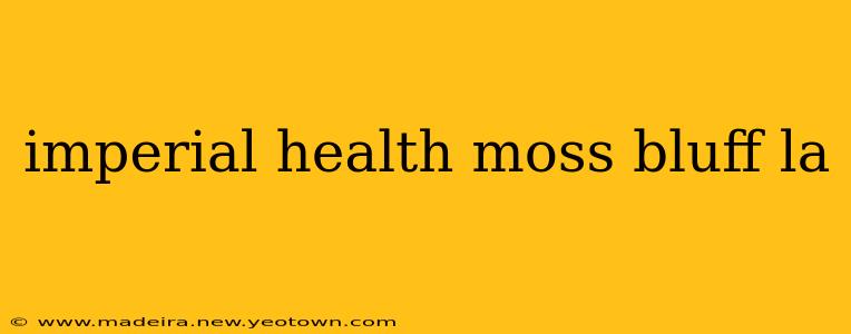 imperial health moss bluff la