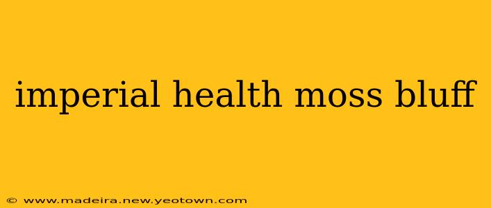 imperial health moss bluff
