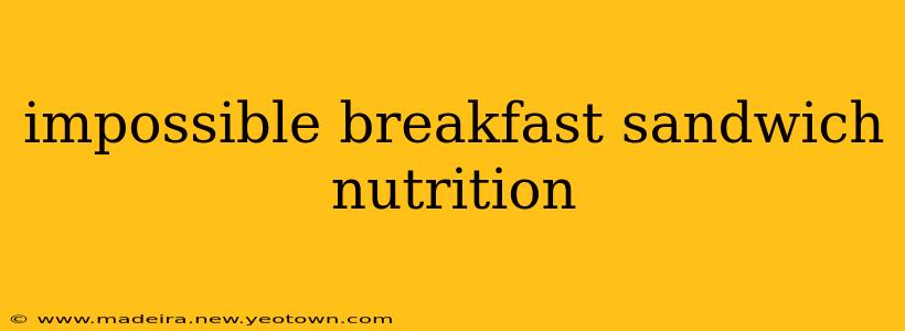 impossible breakfast sandwich nutrition