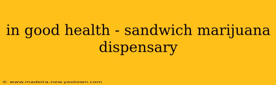 in good health - sandwich marijuana dispensary