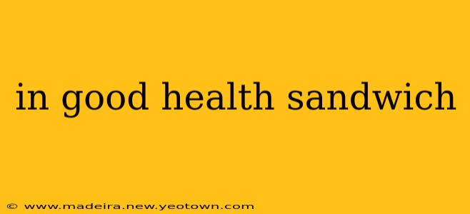 in good health sandwich